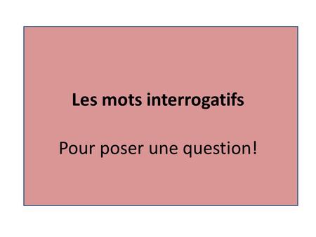 Les mots interrogatifs