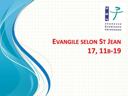 Evangile selon St Jean 17, 11b-19