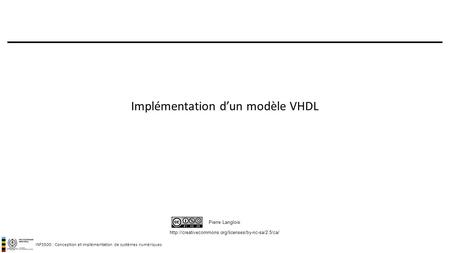 INF3500 : Conception et implémentation de systèmes numériques  Pierre Langlois Implémentation d’un.