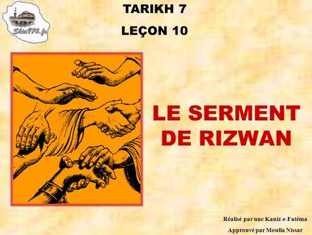TARIKH 7 LEÇON 10 Réalisé par une Kaniz-e-Fatéma Approuvé par Moulla Nissar LE SERMENT DE RIZWAN.