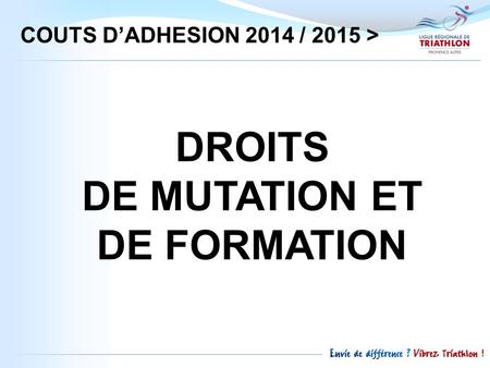 DROITS DE MUTATION ET DE FORMATION COUTS D’ADHESION 2014 / 2015 >