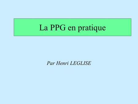 La PPG en pratique Par Henri LEGLISE.