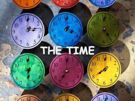 Pour demander l’heure, je dois dire… What time is it? Have you got the time?