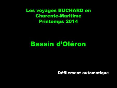 Les voyages BUCHARD en Charente-Maritime Printemps 2014 Bassin d’Oléron Défilement automatique.