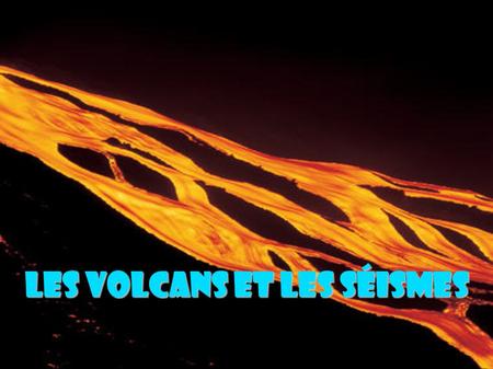 Les volcans et les séismes