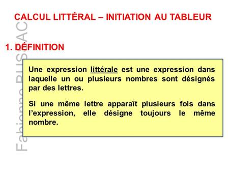 Fabienne BUSSAC CALCUL LITTÉRAL – INITIATION AU TABLEUR 1. DÉFINITION