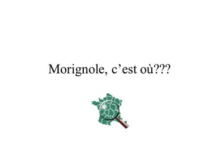Morignole, c’est où???.