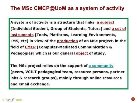 1 © 020604 A system of activity is a structure that links a subject [Individual Student, Group of Students, Tutors] and a set of instruments [Tools, Platforms,