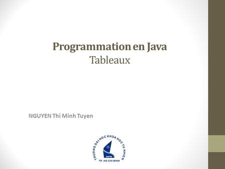 Programmation en Java Tableaux NGUYEN Thi Minh Tuyen