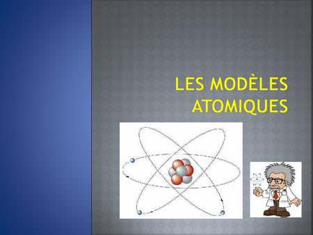 Les modèles atomiques.