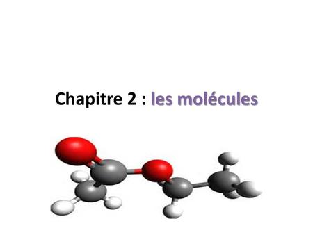 Chapitre 2 : les molécules