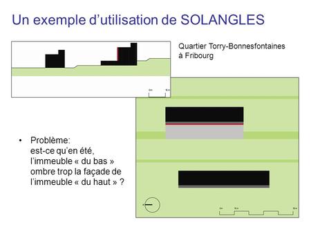 Un exemple d’utilisation de SOLANGLES Problème: est-ce qu’en été, l’immeuble « du bas » ombre trop la façade de l’immeuble « du haut » ? Quartier Torry-Bonnesfontaines.