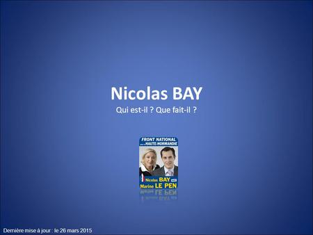 Nicolas BAY Qui est-il ? Que fait-il ? Dernière mise à jour : le 26 mars 2015.