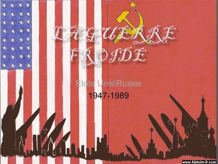 La Guerre Froide Etats Unis\Russie 1947-1989.