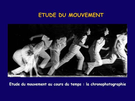 ETUDE DU MOUVEMENT Etude du mouvement au cours du temps : la chronophotographie.