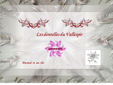 Les dentelles du Vallespir Musical et au clic Les dentelles du Vallespir se situent dans le joli village de Céret dans les Pyrénées Orientales. Accolée.