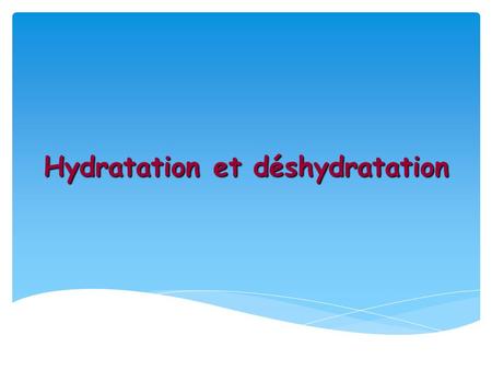 Hydratation et déshydratation