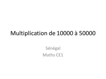 Multiplication de 10000 à 50000 Sénégal Maths CE1.