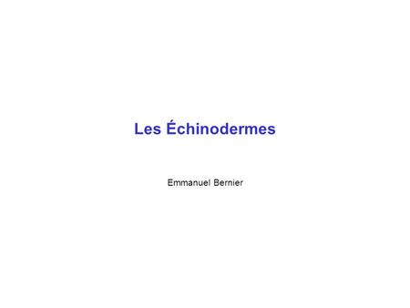 Les Échinodermes Emmanuel Bernier.