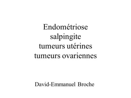 Endométriose salpingite tumeurs utérines tumeurs ovariennes