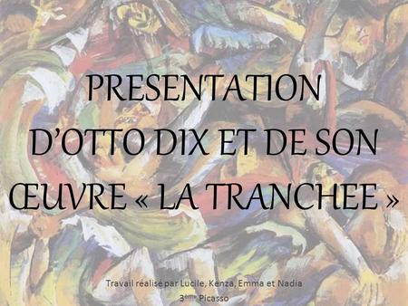 PRESENTATION D’OTTO DIX ET DE SON ŒUVRE « LA TRANCHEE »