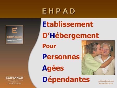 E H P A D Etablissement D’Hébergement Pour Personnes Agées Dépendantes.