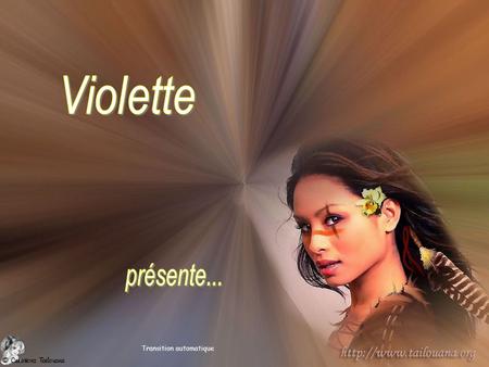 Violette présente... Transition automatique.