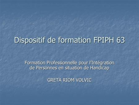 Dispositif de formation FPIPH 63