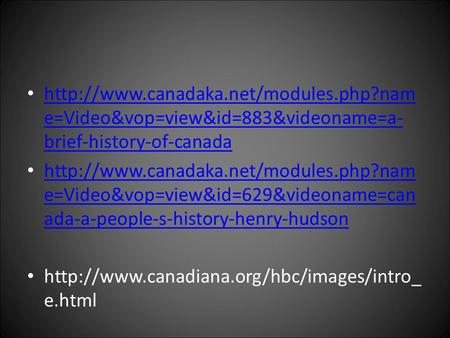 e=Video&vop=view&id=883&videoname=a- brief-history-of-canada  e=Video&vop=view&id=883&videoname=a-
