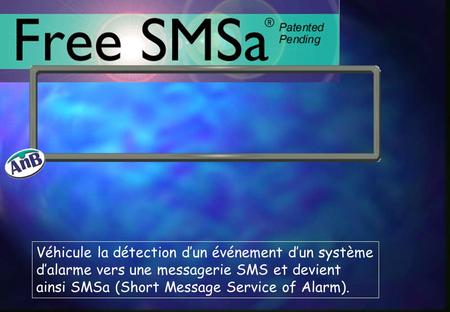 Véhicule la détection d’un événement d’un système d’alarme vers une messagerie SMS et devient ainsi SMSa (Short Message Service of Alarm).