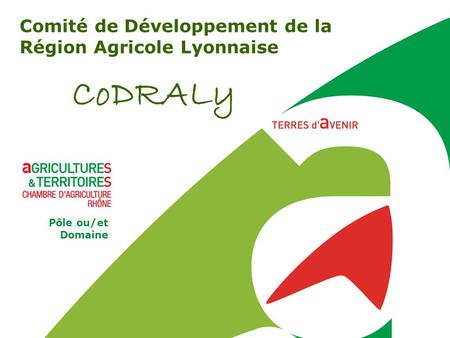 CoDRALy Pôle ou/et Domaine Comité de Développement de la Région Agricole Lyonnaise.