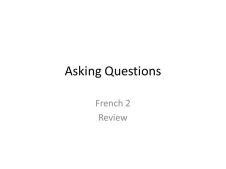 Asking Questions French 2 Review.