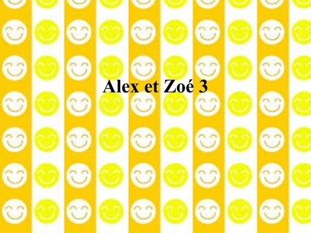 Alex et Zoé 3.