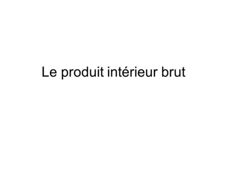 Le produit intérieur brut