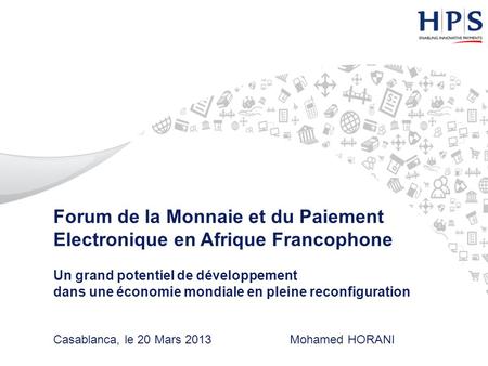 Forum de la Monnaie et du Paiement Electronique en Afrique Francophone Un grand potentiel de développement dans une économie mondiale en pleine reconfiguration.