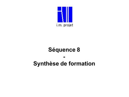 Séquence 8 - Synthèse de formation. Réalisation/J4/S5/TR035PMG - Formation au Management de Projet - Jour 4 - Séquence 5 - Synthèse de formation -