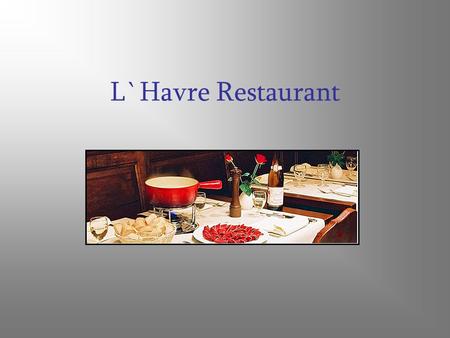 L`Havre Restaurant. Une cuisine raffinée dans une ambiance chaleureuse Avec son ambiance chaleureuse et décontractée, le restaurant vous offre ses spécialités.