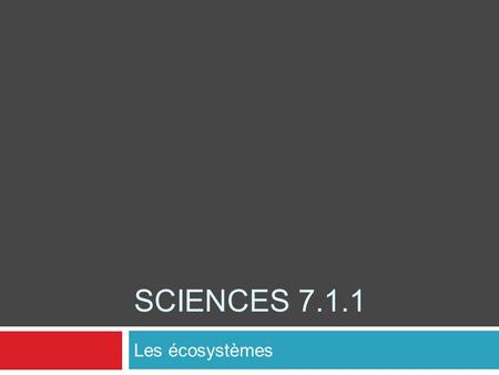 Sciences 7.1.1 Les écosystèmes.