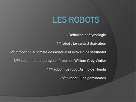 Les robots Définition et étymologie 1er robot : Le canard digérateur