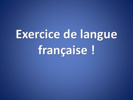 Exercice de langue française !