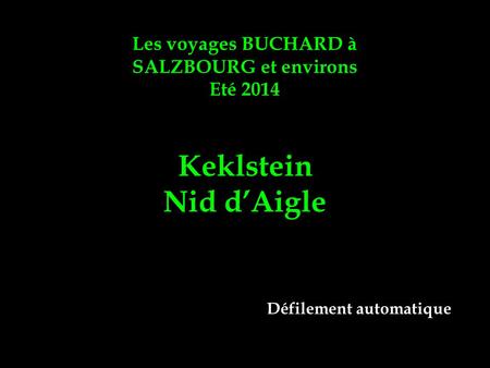Les voyages BUCHARD à SALZBOURG et environs Eté 2014 Keklstein Nid d’Aigle Défilement automatique.