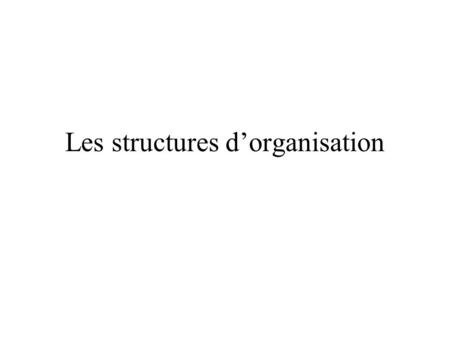 Les structures d’organisation