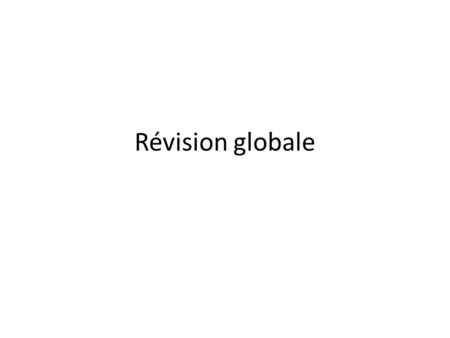 Révision globale.