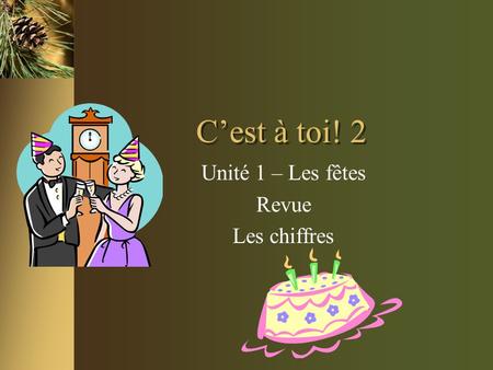 C’est à toi! 2 Unité 1 – Les fêtes Revue Les chiffres.