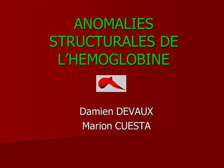 ANOMALIES STRUCTURALES DE L’HEMOGLOBINE