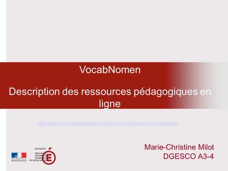 VocabNomen Description des ressources pédagogiques en ligne Marie-Christine Milot DGESCO A3-4