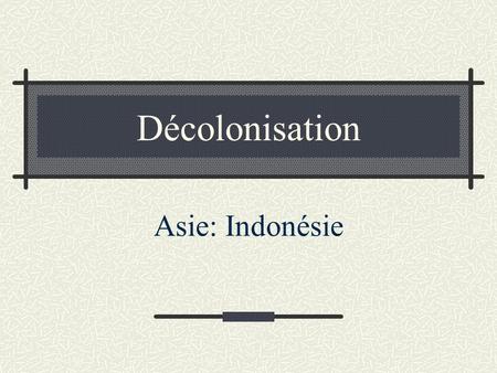 Décolonisation Asie: Indonésie.