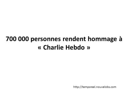 700 000 personnes rendent hommage à « Charlie Hebdo »