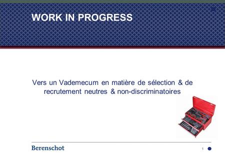 WORK IN PROGRESS Vers un Vademecum en matière de sélection & de recrutement neutres & non-discriminatoires.