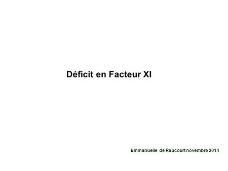 Déficit en Facteur XI Emmanuelle de Raucourt novembre 2014.
